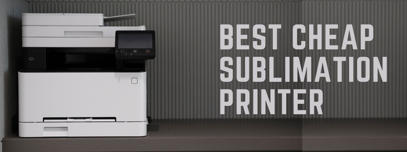 How to choose best cheap sublimation printer